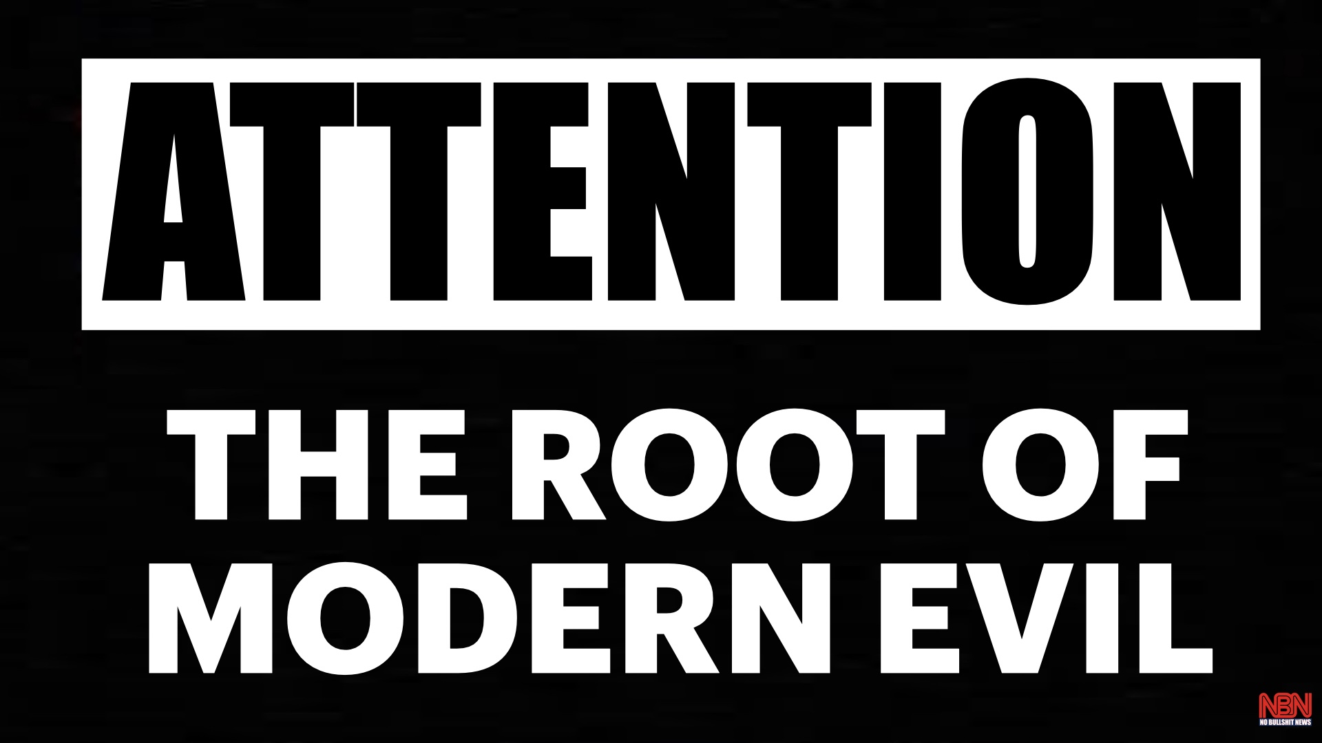 Attention: The Root of Modern Evil